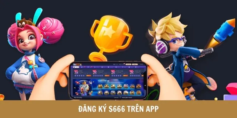 Đăng ký S666 trên App